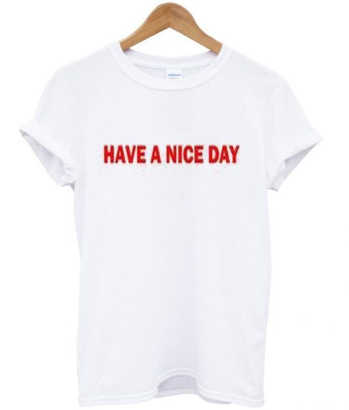 have a nice day t-shirt