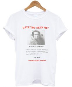 have you seen me barbara holland t-shirt