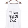 i'll sleep when i'm dead tank top