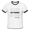 no thanks leave me alone ringer tshirt