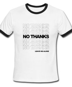 no thanks leave me alone ringer tshirt