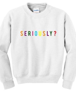 seriously font sweatshirt