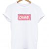 Dime T Shirt