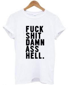 fuck shit damn ass hell t-shirt