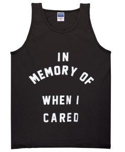 in memory of when i cared tanktop