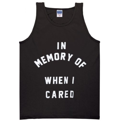 in memory of when i cared tanktop