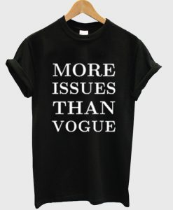 more issues than vogue t-shirt