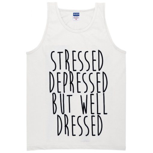 stressed dressed but well dressed tanktop