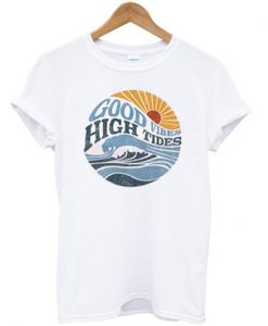 good vibes high tides t-shirt