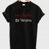 i'm a sucker for vampires t-shirt