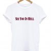 see you in hell t-shirt