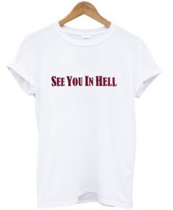 see you in hell t-shirt