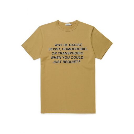 why be racist quote brown tshirt