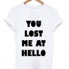 you lost me at hello t-shirt