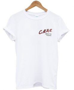 care about me please t-shirt