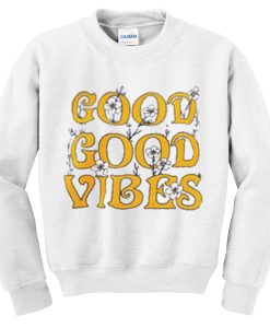 good good vibes sweatshirt