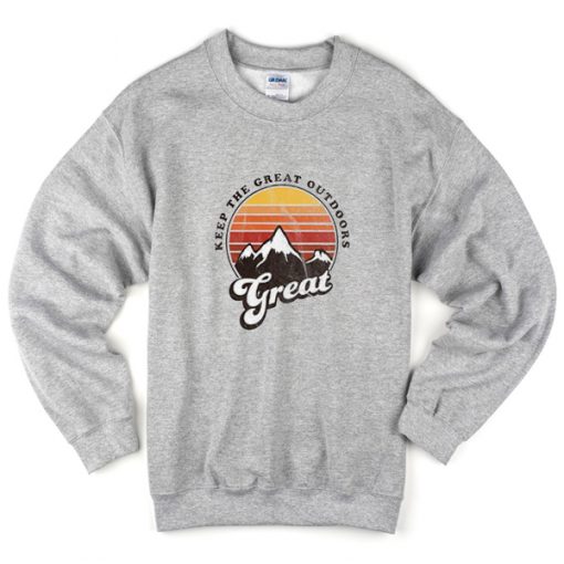 keep the great outdoors sweatshirt