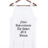 never underestimate the power of a woman tank top