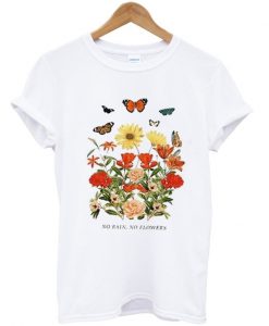 no rain no flowers t-shirt