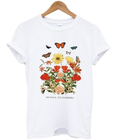 no rain no flowers t-shirt