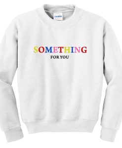 something for you sweatshirt