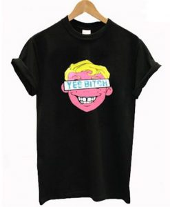 yes bitch t-shirt