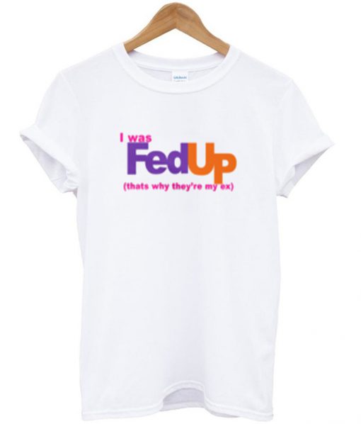 i was fed up t-shirt