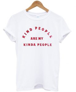 kind people are my kinda people t-shirt