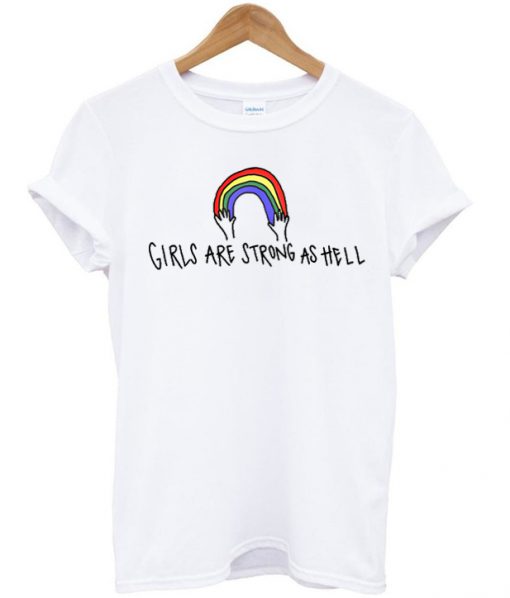 girls are strong as hell t-shirt