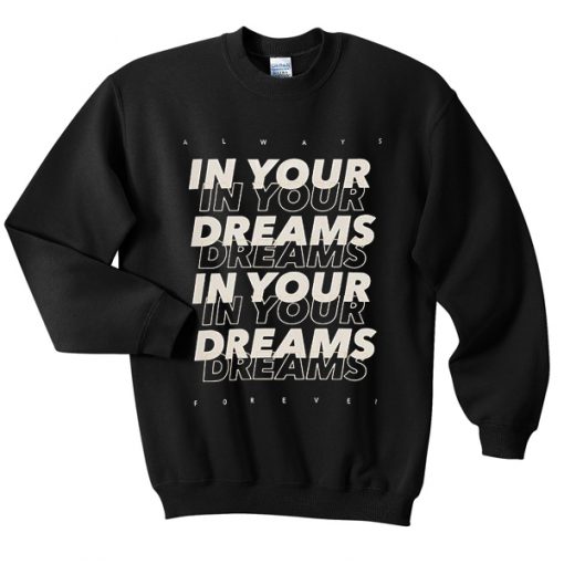 in your dreams sweatshirt