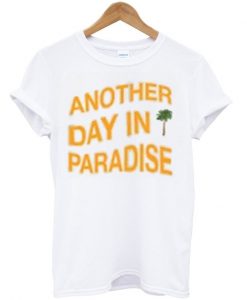 another day in paradise t-shirt