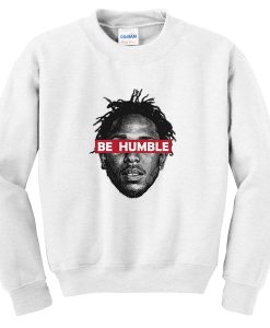 be humble sweatshirt