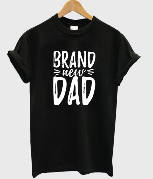 brand new dad t-shirt