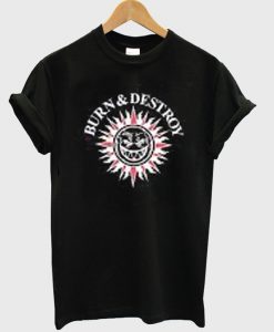 burn and destroy t-shirt