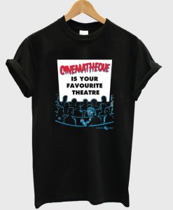 cinematheque is your favorite theatre t-shirt