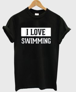 i love swimming t-shirt