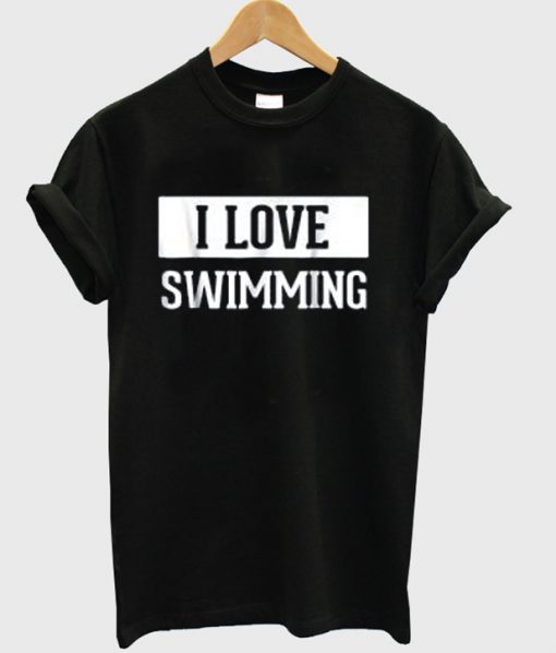 i love swimming t-shirt