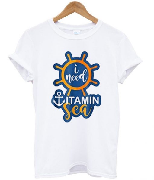 i need vitamin sea t-shirt