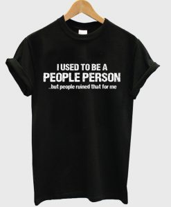 i used to be a people person t-shirt