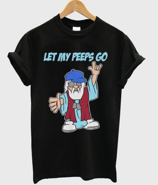 let my peeps go t-shirt