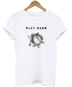 play hard t-shirt