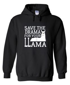 save the drama for your llama hoodie