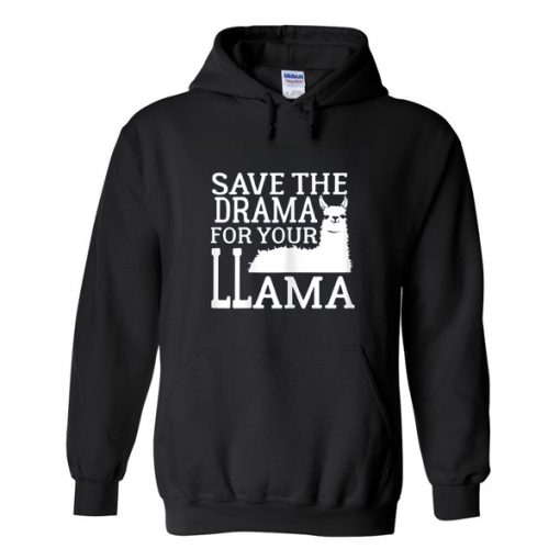 save the drama for your llama hoodie