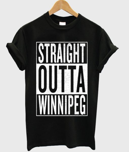 straight outta winnipeg t-shirt