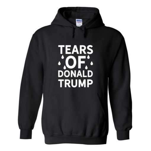 tears of donald trump hoodie