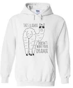 this llama doesn't want your drama hoodie