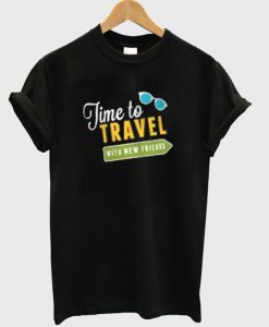 time to travel with new friend t-shirt