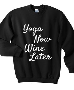 yoga now wine later sweatshirt