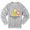 you gotta be in it to win it sweatshirt