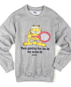 you gotta be in it to win it sweatshirt